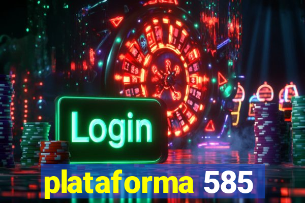 plataforma 585